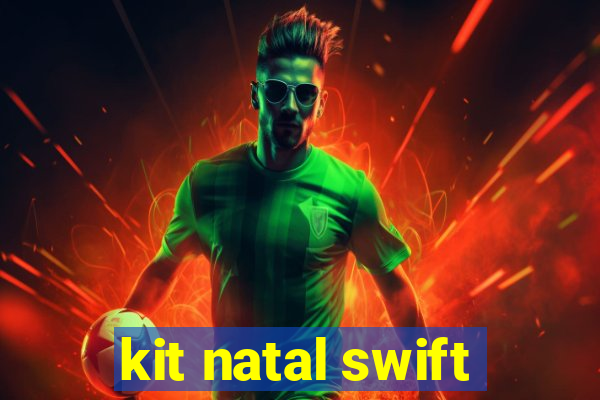 kit natal swift